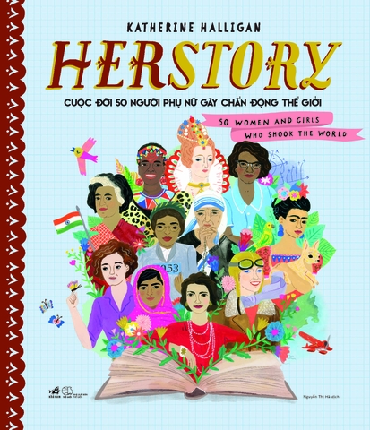 HERSTORY: CUỘC ĐỜI 50 NGƯỜI PHỤ NỮ GÂY CHẤN ĐỘNG THẾ GIỚI