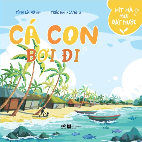 HÍT HÀ MÙI ĐẤT NƯỚC - CÁ CON BƠI ĐI