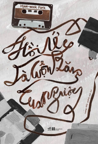 HỒI ỨC LÀ CUỘN BĂNG TUA NGƯỢC