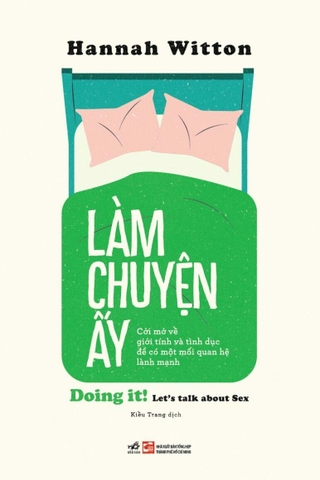 LÀM CHUYỆN ẤY - CỞI MỞ VỀ GIỚI TÍNH VÀ TÌNH DỤC ĐỂ CÓ MỘT MỐI QUAN HỆ LÀNH MẠNH