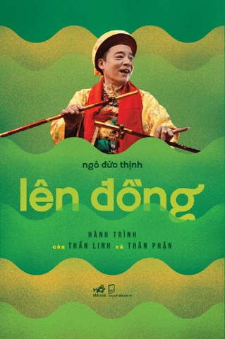 LÊN ĐỒNG - HÀNH TRÌNH CỦA THẦN LINH VÀ THÂN PHẬN