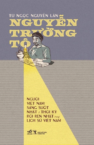 NGUYỄN TRƯỜNG TỘ - NGƯỜI VIỆT NAM SÁNG SUỐT NHẤT & THỜI KỲ RỐI REN NHẤT TRONG LỊCH SỬ VIỆT NAM