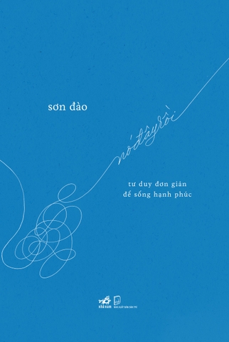 NÓ ĐÂY RỒI - TƯ DUY ĐƠN GIẢN ĐỂ SỐNG HẠNH PHÚC