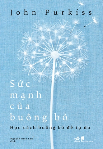 SỨC MẠNH CỦA BUÔNG BỎ - HỌC CÁCH BUÔNG BỎ ĐỂ TỰ DO