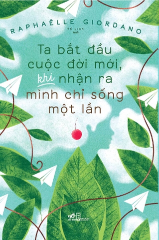 TA BẮT ĐẦU CUỘC ĐỜI MỚI KHI NHẬN RA MÌNH CHỈ SỐNG MỘT LẦN