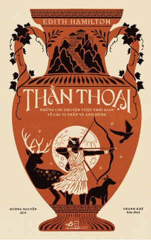 THẦN THOẠI - NHỮNG CÂU CHUYỆN VƯỢT THỜI GIAN VỀ CÁC VỊ THẦN VÀ ANH HÙNG