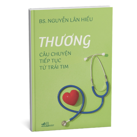 Thương - Câu chuyện tiếp tục từ trái tim - BS. Nguyễn Lân Hiếu ( Bản Bìa Cứng)