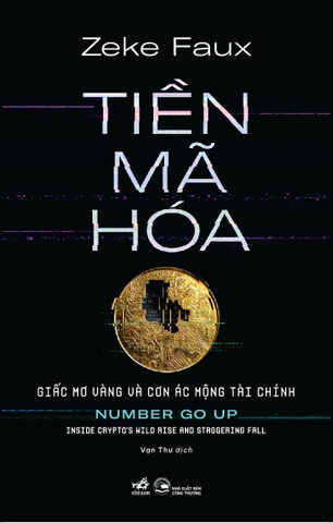 TIỀN MÃ HÓA - GIẤC MƠ VÀNG VÀ CƠN ÁC MỘNG TÀI CHÍNH