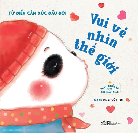 PHÁT TRIỂN EQ CHO TRẺ MẪU GIÁO - TỪ ĐIỂN CẢM XÚC ĐẦU ĐỜI - VUI VẺ NHÌN THẾ GIỚI