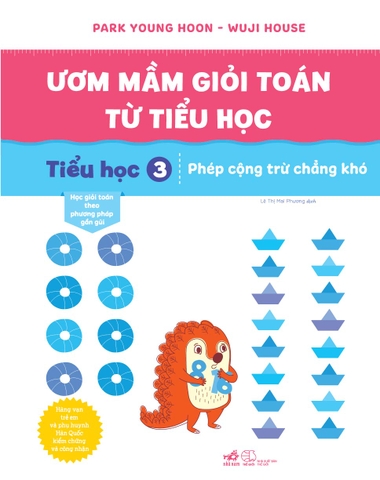 ƯƠM MẦM GIỎI TOÁN TỪ TIỂU HỌC 3 - PHÉP CỘNG TRỪ CHẲNG KHÓ