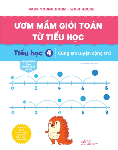 ƯƠM MẦM GIỎI TOÁN TỪ TIỂU HỌC 4 - CÙNG EM LUYỆN CỘNG TRỪ