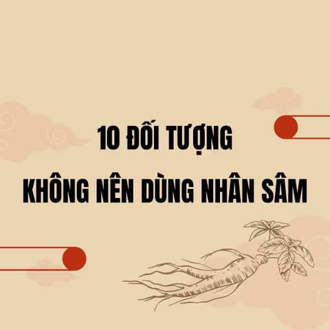 10 ĐỐI TƯỢNG KHÔNG NÊN DÙNG NHÂN SÂM