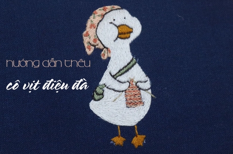 Học thêu cơ bản: Hướng dẫn chi tiết thêu cô vịt điệu đà (có mẫu in)