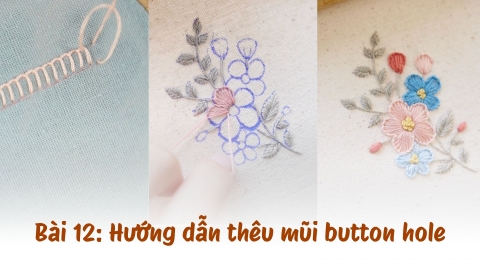 Bài 12: Hướng dẫn thêu mũi Button Hole trong thêu hiện đại