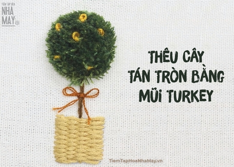 Thêu Cây Tán Tròn mượt mà bằng mũi Turkey stitch (có mẫu in)