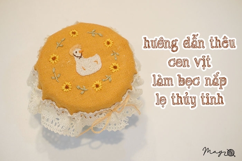 Hướng dẫn thêu con vịt làm bọc nắp lọ thủy tinh cực xinh (có mẫu in)
