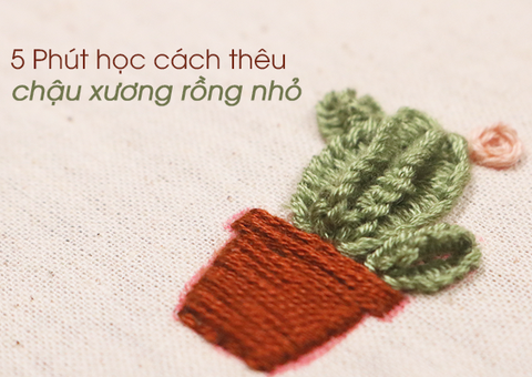 5 phút học ngay cách thêu một chậu cây xương rồng nhỏ (có mẫu in)