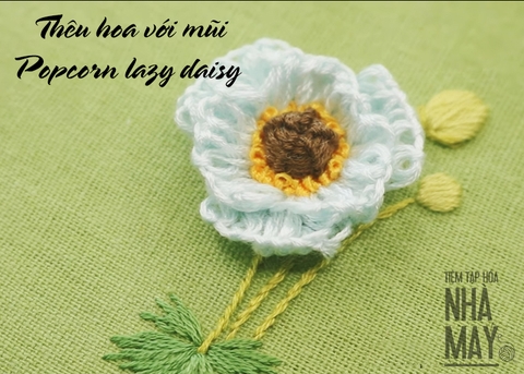 Học thêm kiểu thêu hoa mới với mũi Popcorn lazy daisy