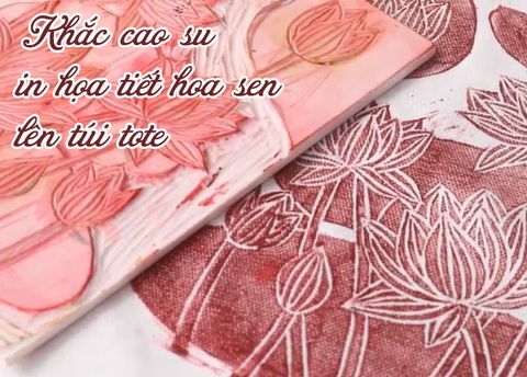 Hướng dẫn khắc cao su in họa tiết hoa sen lên túi tote