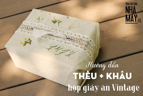 Hướng dẫn thêu + Khâu hộp giấy ăn Vintage