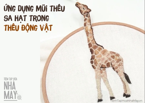 Ứng dụng mũi thêu sa hạt trong thêu động vật - hươu cao cổ (có mẫu in)