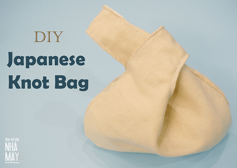 HƯỚNG DẪN LÀM TÚI KNOT BAG NHẬT BẢN XINH XẮN