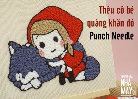Thêu cô bé quàng khăn đỏ bằng len Punch Needle (có mẫu in)