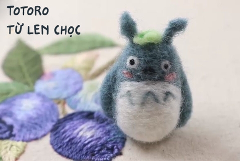 Nhập môn len chọc (Needle felting) - tạo hình Totoro đáng yêu