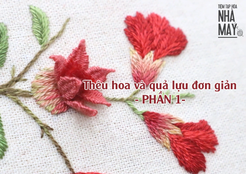THÊU HOA VÀ QUẢ LỰU ĐƠN GIẢN - PHẦN 1: THÊU HOA (có mẫu in)