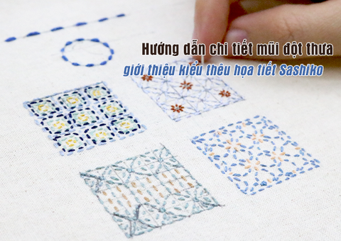 Hướng dẫn chi tiết cho mũi đột thưa (running stitch) và giới thiệu kiểu thêu họa tiết truyền thống của Nhật Sashiko