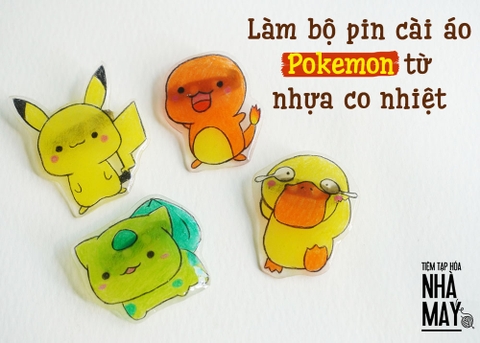 Tự làm bộ pin cài áo Pokemon từ nhựa co nhiệt