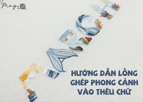 HƯỚNG DẪN LỒNG GHÉP PHONG CẢNH VÀO THÊU CHỮ tháng 3 (có mẫu in)