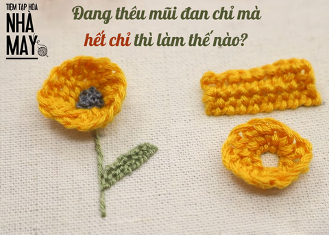 Đang thêu mũi đan chỉ mà lại hết chỉ thì làm thế nào?