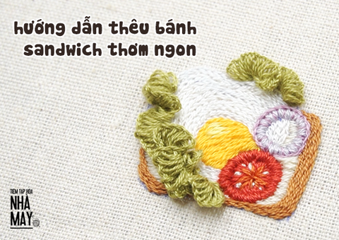 Hướng dẫn thêu bánh mì sandwich thơm ngon (có mẫu in)