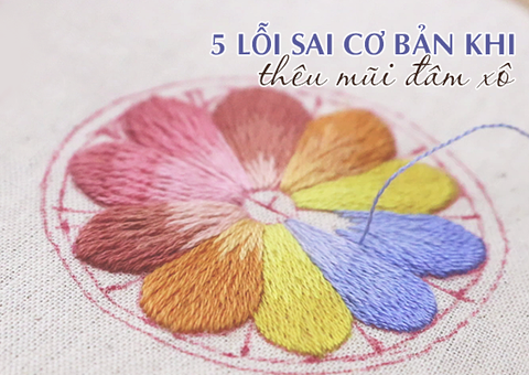 5 Lỗi sai cơ bản khi thêu đâm xô và bí quyết thêu mũi đâm xô đẹp