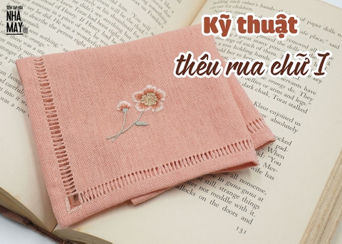 Hướng dẫn thêu viền khăn tay bằng kỹ thuật thêu rua chữ I