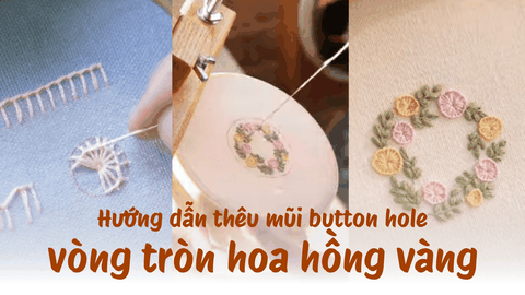 Hướng dẫn thêu vòng tròn hoa hồng vàng với mũi button hole