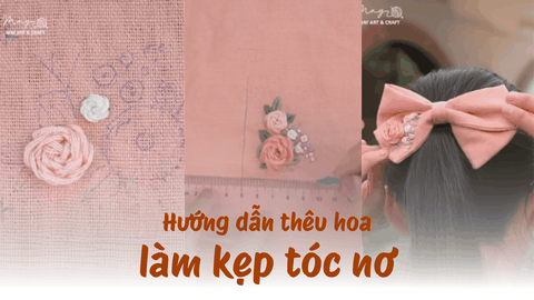 Hướng dẫn thêu hoa làm kẹp tóc nơ