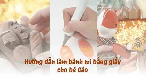 Hướng dẫn làm bánh mì bằng giấy cho bé Cáo