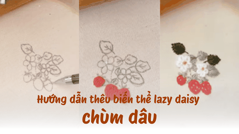 Hướng dẫn thêu chùm dâu tây với biến thể lazy daisy