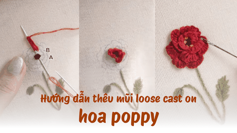 Hướng dẫn thêu hoa poppy với mũi loose cast on
