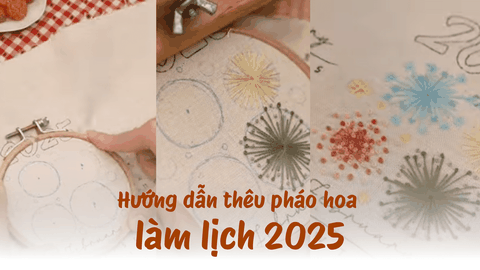 Hướng dẫn thêu pháo hoa làm lịch 2025