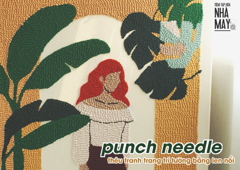 Punch needle - Hướng dẫn thêu tranh trang trí tường khổ lớn bằng len nổi