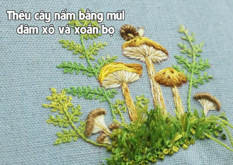 Hướng dẫn thêu cây nấm bằng mũi đâm xô và xoắn bọ (có mẫu in)