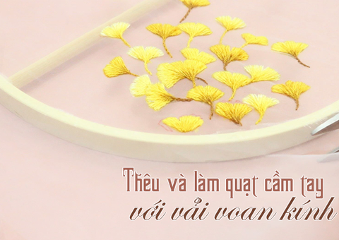 Thêu và làm quạt cầm tay với vải voan kính