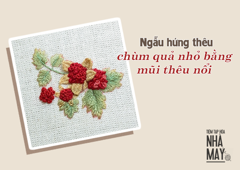 Ngẫu hứng thêu chùm quả nhỏ bằng mũi thêu nổi