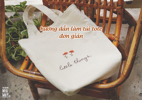 HƯỚNG DẪN BẠN TỰ MAY CHIẾC TÚI TOTE CHO RIÊNG MÌNH