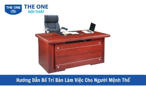 Hướng Dẫn Bố Trí Bàn Làm Việc Cho Người Mệnh Thổ