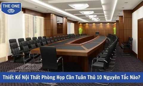Thiết Kế Nội Thất Phòng Họp Cần Tuân Thủ 10 Nguyên Tắc Nào?