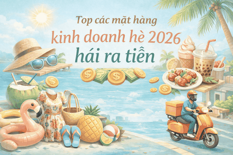 Top các mặt hàng kinh doanh hè 2026 hái ra tiền